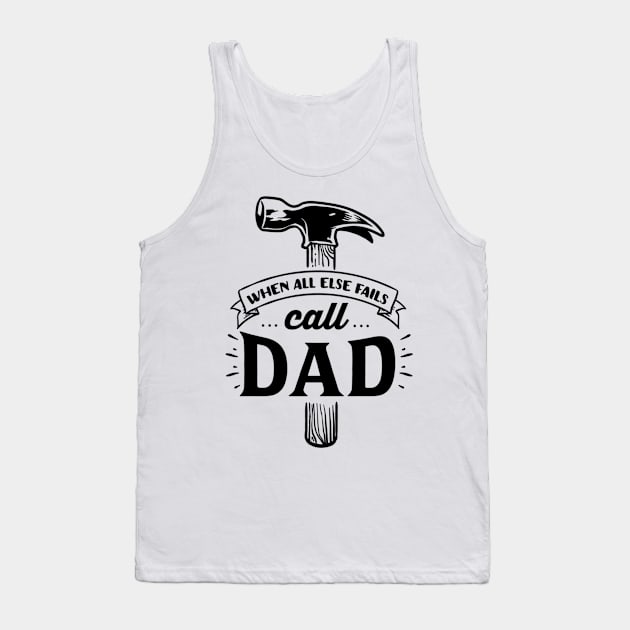 When All Else Fails Call Dad Tank Top by DANPUBLIC